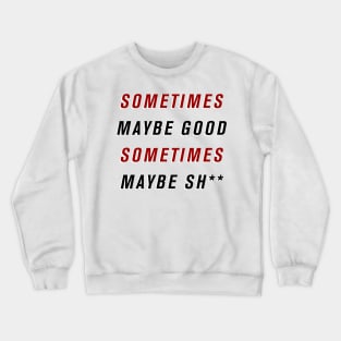 Sometimes Maybe Good Crewneck Sweatshirt